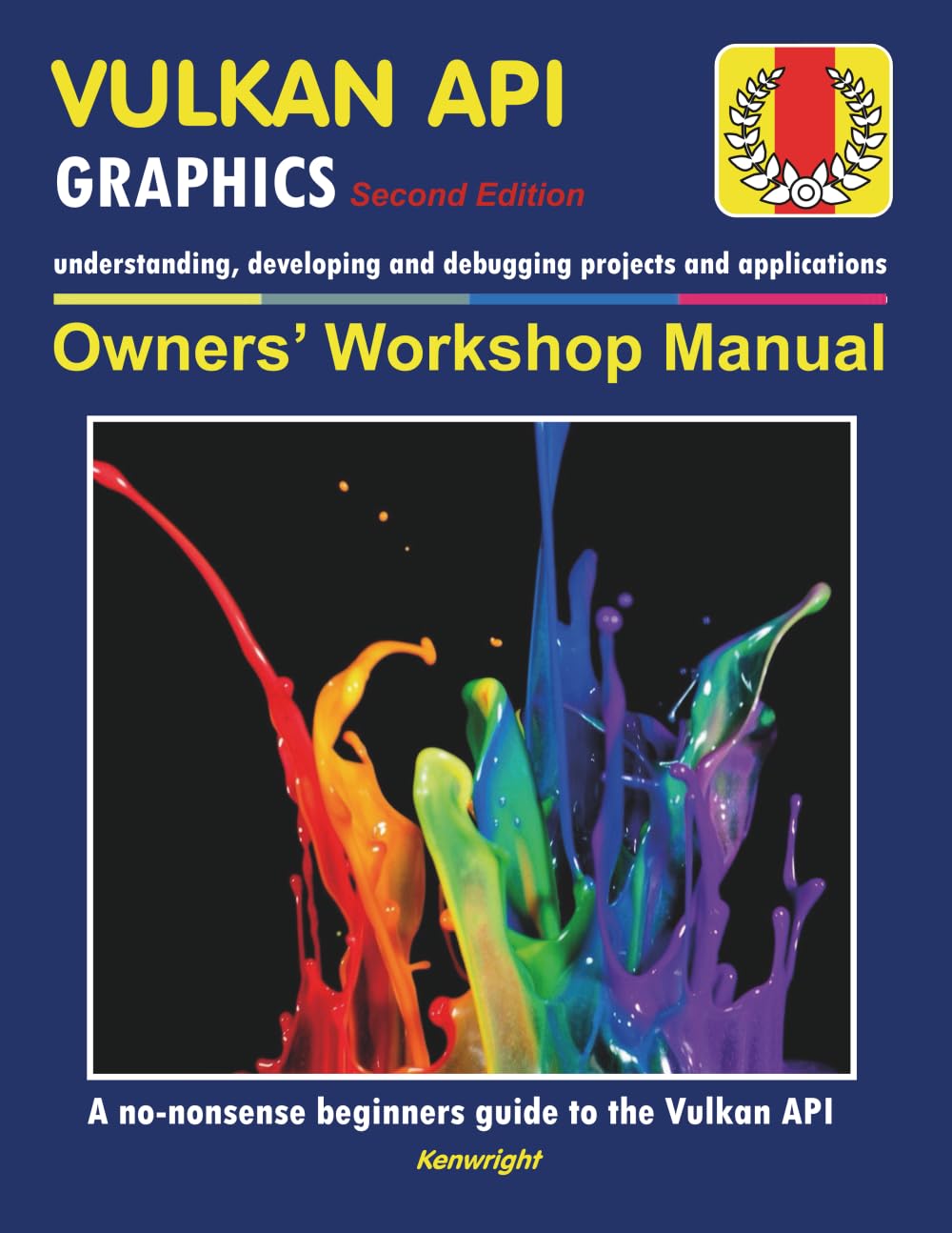 Vulkan API - Owners' Workshop Manual (2nd Edition) - Computer Programming (Beginners Onwards): Everything You Need To Get Started With The Vulkan API